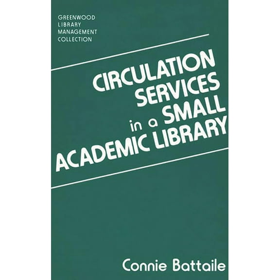 Libraries Unlimited Library Management C Circulation Services in a Small Academic Library, (Hardcover)