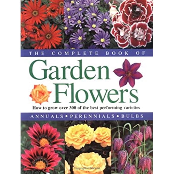 Pre-Owned The Complete Book of Garden Flowers: How to Grow Over 300 of the Best Performing Varieties (Paperback) 1552850749 9781552850749
