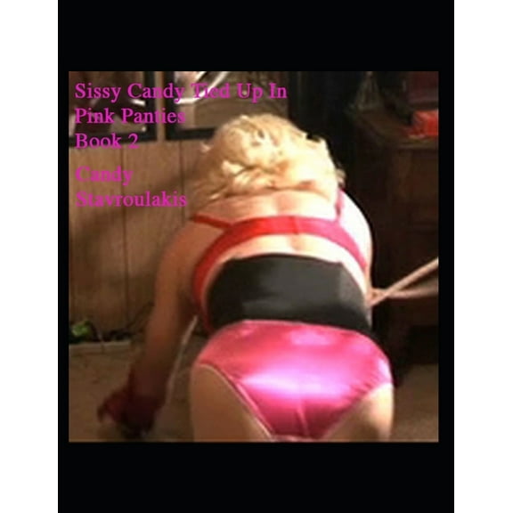 Sissy Candy Tied Up In Pink Panties Book 2 (Paperback)