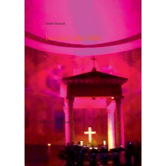 Nur die Liebe zÃ¤hlt: that's all you need, (Paperback)