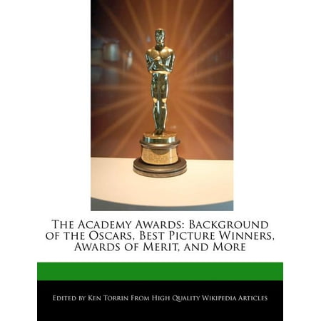The Academy Awards : Background of the Oscars, Best Picture Winners, Awards of Merit, and