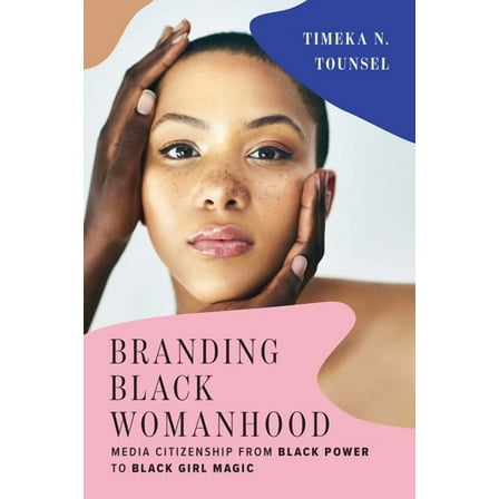 Branding Black Womanhood : Media Citizenship from Black Power to Black Girl Magic (Hardcover)