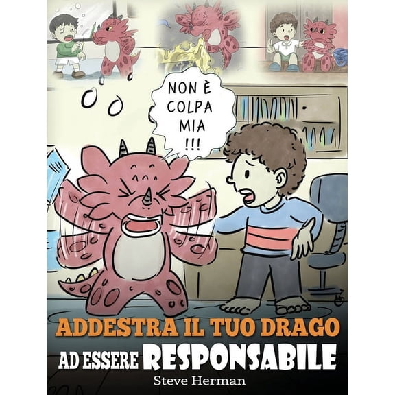 My Dragon Books Italiano Addestra il tuo drago ad essere responsabile: Una simpatica storia per bambini, per educarli ad assumersi la responsabil, Book 12, (Hardcover)