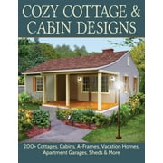 Cozy Cottage & Cabin Designs : 200+ Cottages, Cabins, A-Frames, Vacation Homes, Apartment Garages, Sheds & More (Paperback)