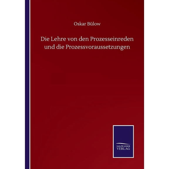 Die Lehre von den Prozesseinreden und die Prozessvoraussetzungen German Edition Paperback 3752515805 9783752515800 Oskar Blow