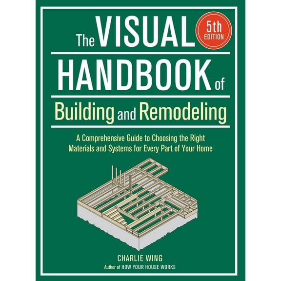 The Visual Handbook of Building and Remodeling 5th Edition: A Comprehensive Guide to Choosing the Right Materials and Sy, (Paperback)