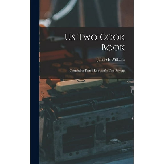 Us Two Cook Book: Containing Tested Recipes for Two Persons (Hardcover)