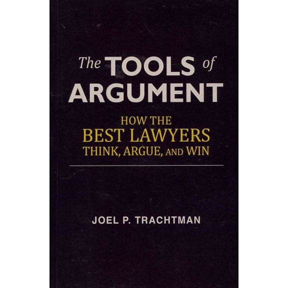 The Tools of Argument: How the Best Lawyers Think, Argue, and Win
