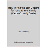 How to Find the Best Doctors for You and Your Family (Castle Connolly Guide) [Paperback - Used]