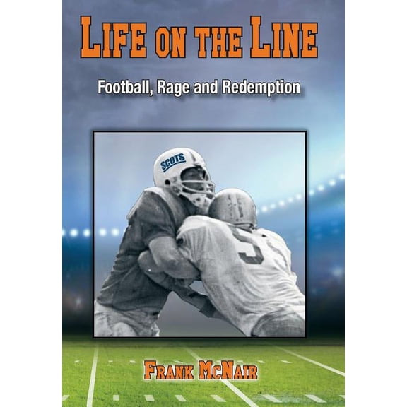 Life on the Line: Football, Rage and Redemption, (Hardcover)