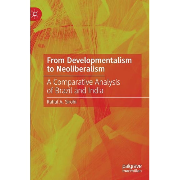 From Developmentalism to Neoliberalism: A Comparative Analysis of Brazil and India, (Hardcover)