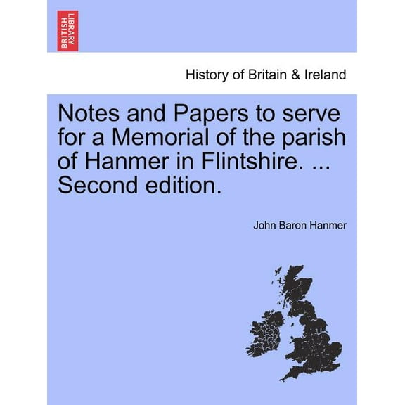 Notes and Papers to Serve for a Memorial of the Parish of Hanmer in Flintshire. ... Second Edition.