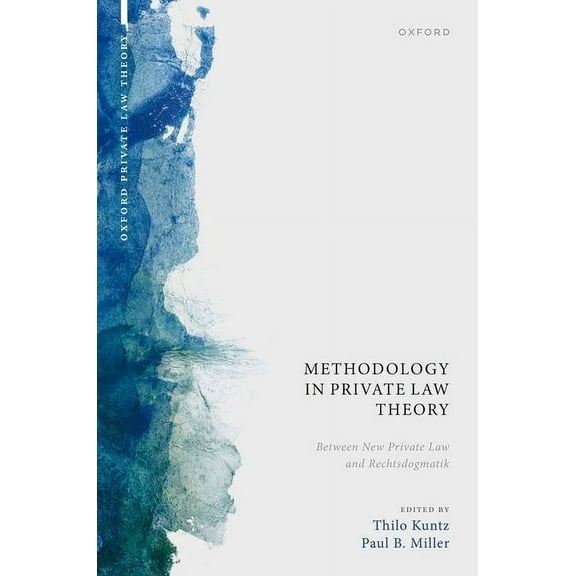 Oxford Private Law Theory Methodology in Private Law Theory: Between New Private Law and Rechtsdogmatik, (Hardcover)