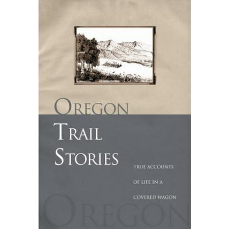 - Oregon Trail Stories : True Accounts of Life in a Covered Wagon - Paperback