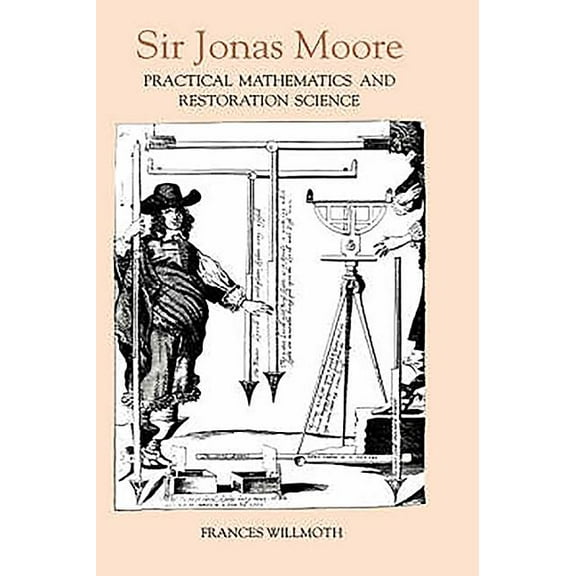 Sir Jonas Moore: Practical Mathematics and Restoration Science, (Hardcover)