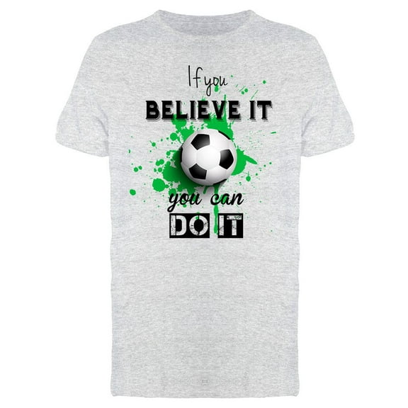 If You Believe It You Can Do It! T-Shirt Men -Image by Shutterstock, Male x-Large