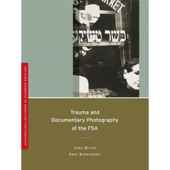 Pre-Owned Defining Moments in Photography: Trauma and Documentary Photography of the FSA (Series #5) (Edition 1) (Paperback)