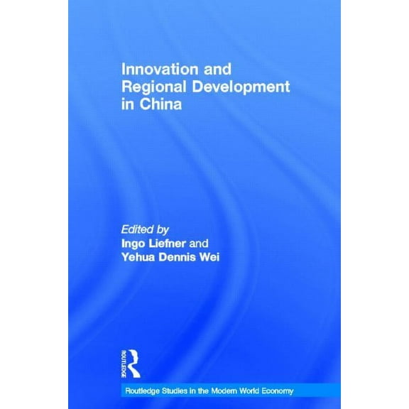Routledge Studies in the Modern World Ec Innovation and Regional Development in China, (Hardcover)