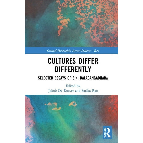 Critical Humanities Across Cultures Cultures Differ Differently: Selected Essays of S.N. Balagangadhara, (Hardcover)