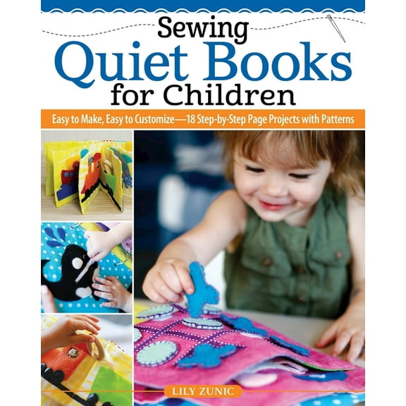 Sewing Quiet Books for Children: Easy to Make, Easy to Customize--18 Step-By-Step Page Projects with Patterns, (Paperback)