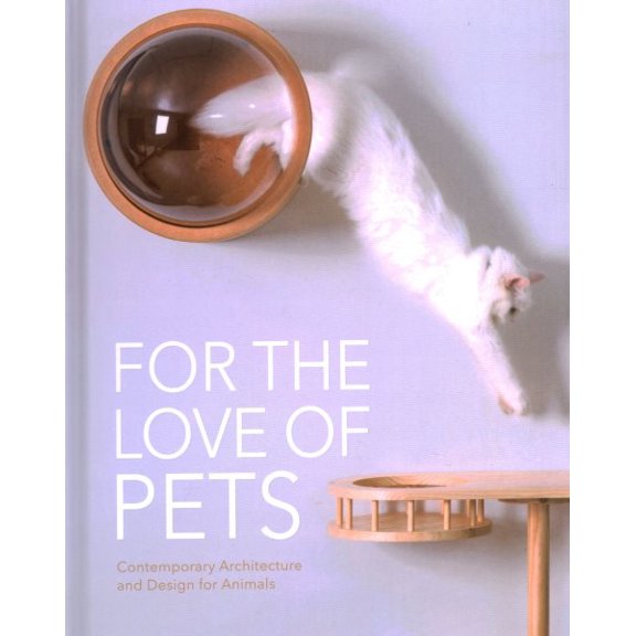 Pre-Owned For the Love of Pets : Contemporary architecture and design for animals (Hardcover)
