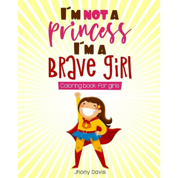 I´m not a princess, I´m a brave girl: Coloring book for girls, (Paperback)