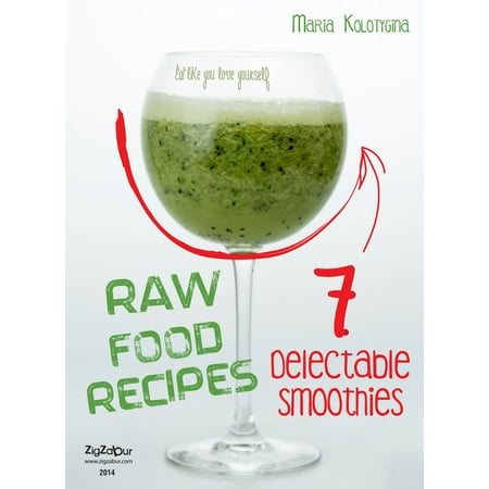 Raw Food Recipes. 7 Delectable Smoothies - eBook