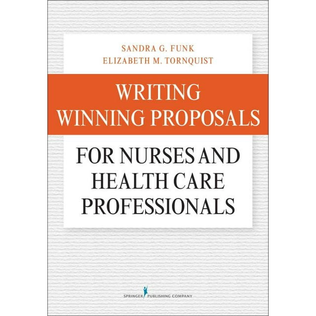 Writing Winning Proposals for Nurses and Health Care Professionals, Elizabeth M. Tornquist, Sandra G. Funk Paperback