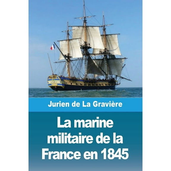 La marine militaire de la France en 1845, (Paperback)