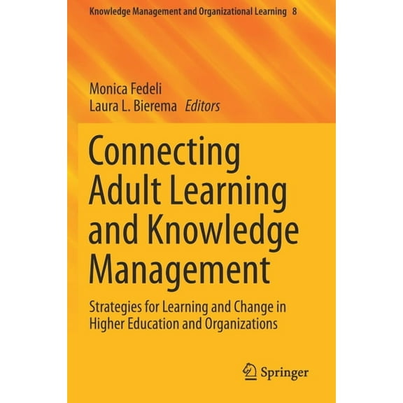 Knowledge Management and Organizational Connecting Adult Learning and Knowledge Management: Strategies for Learning and Change in Higher Education and Organizat, Book 8, (Paperback)