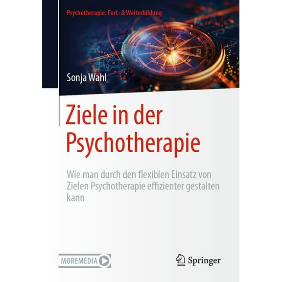 Psychotherapie: Fort- & Weiterbildung Ziele in Der Psychotherapie: Wie Man Durch Den Flexiblen Einsatz Von Zielen Psychotherapie Effizienter Gestalten Kann, (Paperback)