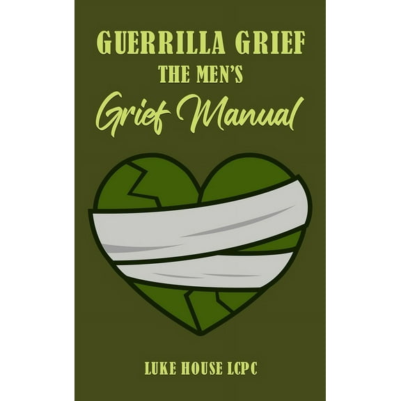 Guerrilla Grief The Men's Grief Manual, (Hardcover)