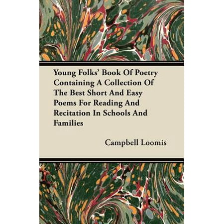 Young Folks' Book of Poetry Containing a Collection of the Best Short and Easy Poems for Reading and Recitation in Schools and