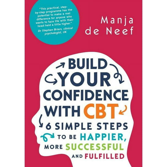 Build Your Confidence with CBT: 6 Simple Steps to Be Happier, More Successful and Fulfilled, (Paperback)