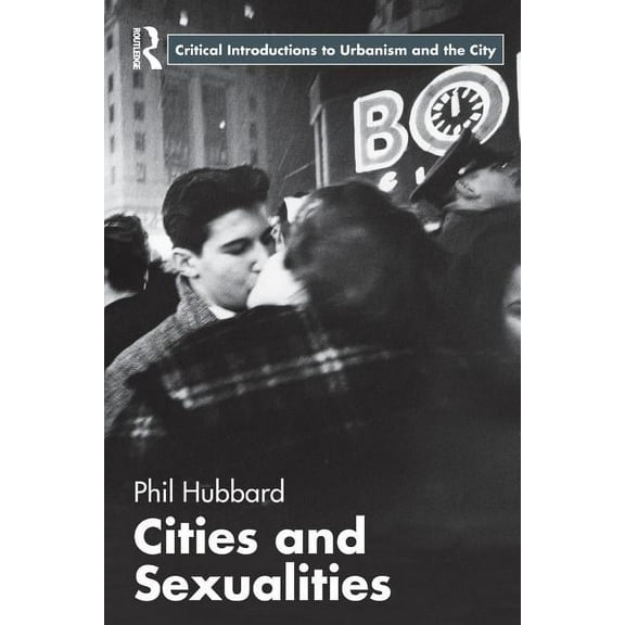 Routledge Critical Introductions to Urba Cities and Sexualities, (Paperback)