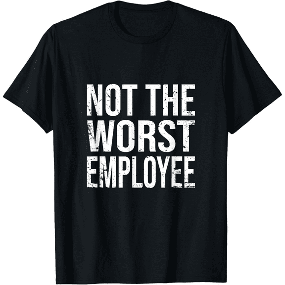 Not The Worst Employee T-Shirt for – Men Funny Sarcastic Work Saying Graphic Tee