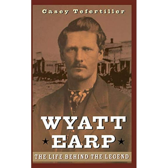 Pre-Owned Wyatt Earp: The Life Behind the Legend (Hardcover) 0471189677 9780471189671