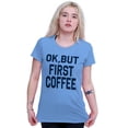thumbnail image 3 of Ok But First Coffee Caffeine Java Latte Women's T Shirt Ladies Tee Brisco Brands 2X, 3 of 6
