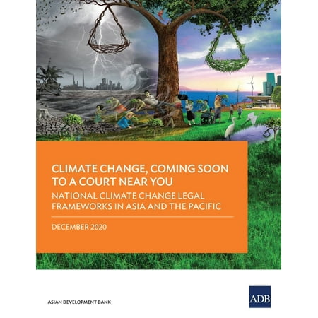 Climate Change, Coming Soon to a Court Near You: National Climate Change Legal Frameworks in Asia and the Pacific (Paperback)