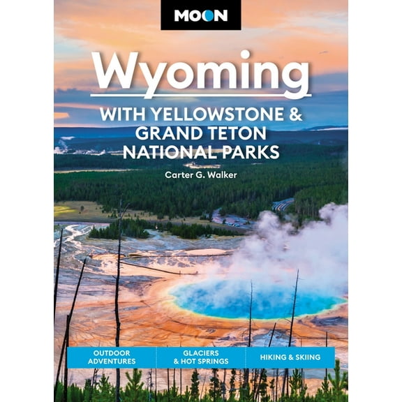 Travel Guide Moon Wyoming: With Yellowstone & Grand Teton National Parks: Outdoor Adventures, Glaciers & Hot Springs, Hiking , (Paperback)