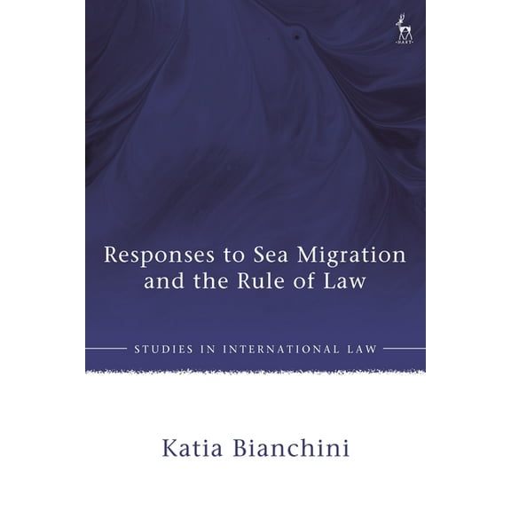 Studies in International Law Responses to Sea Migration and the Rule of Law, (Paperback)