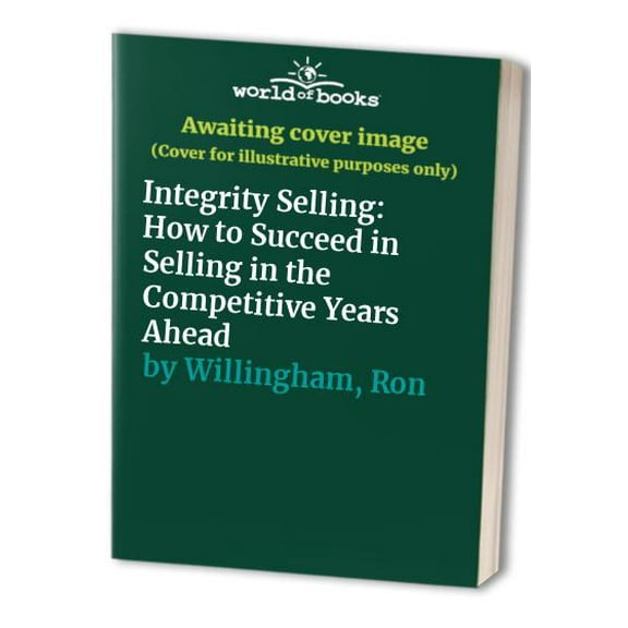 Pre-Owned Integrity Selling: How to Succeed in Selling in the Competitive Years Ahead Paperback