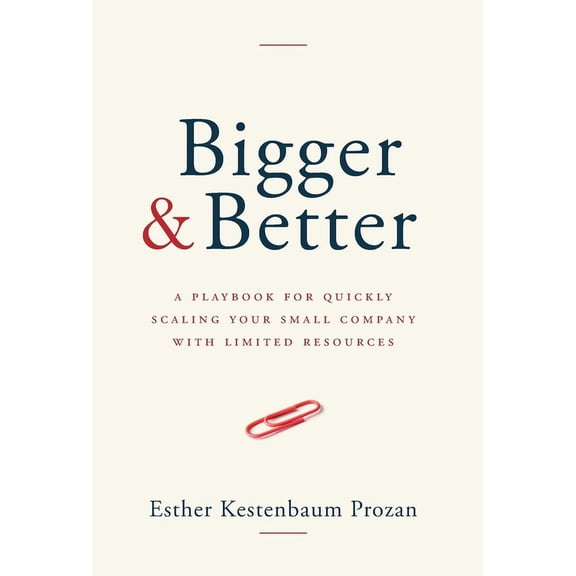Bigger & Better: A Playbook for Quickly Scaling Your Small Company with Limited Resources, (Hardcover)