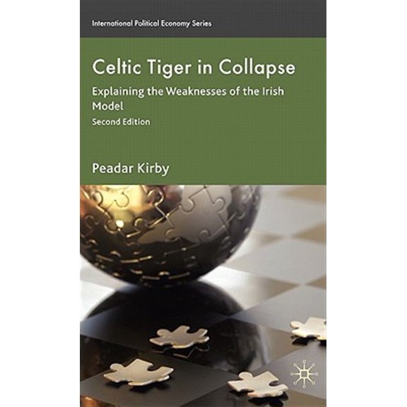 Pre-Owned International Political Economy Celtic Tiger in Collapse: Explaining the Weaknesses of the Irish Model, (Hardcover)