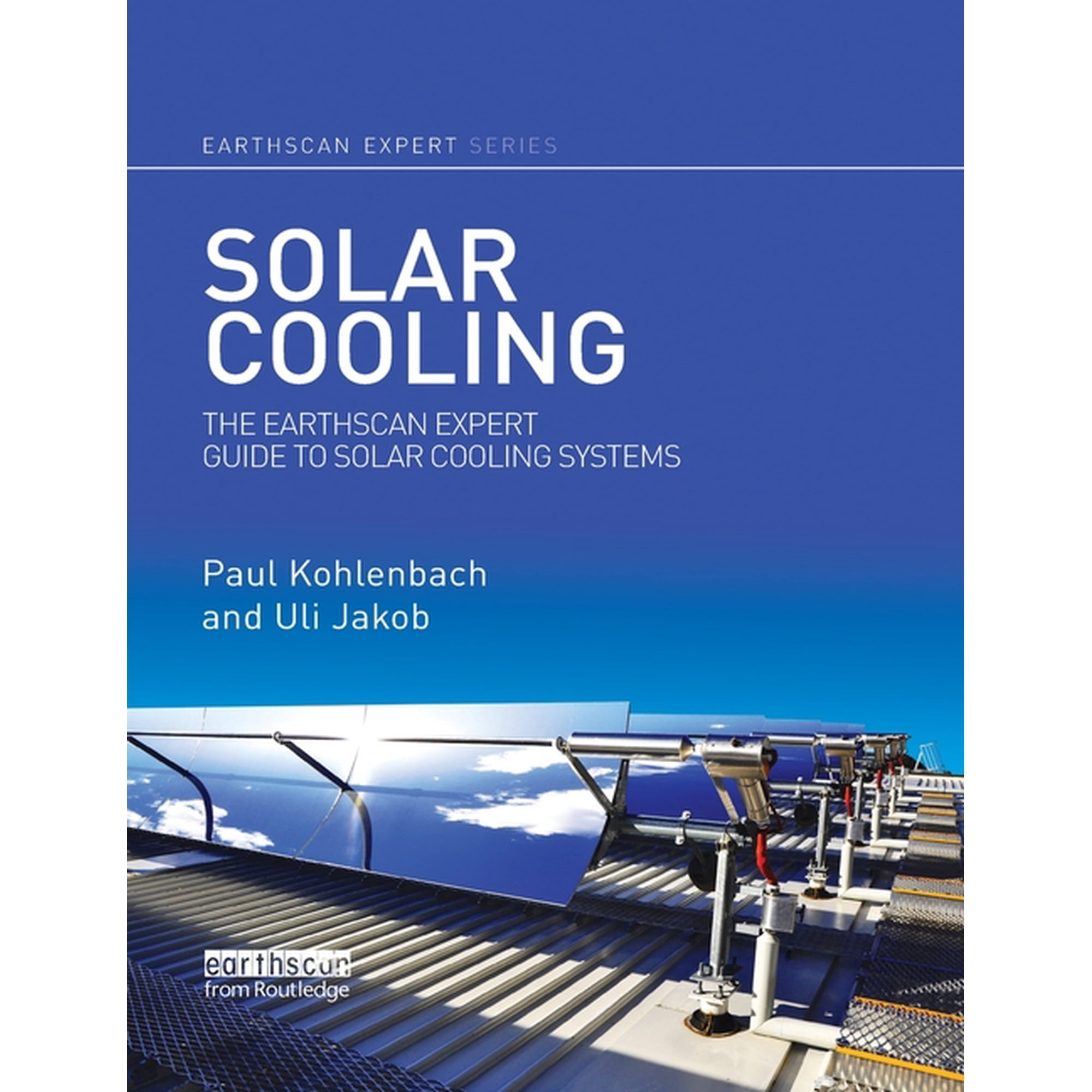 Earthscan Expert Solar Cooling: The Earthscan Expert Guide to Solar Cooling Systems, (Paperback)