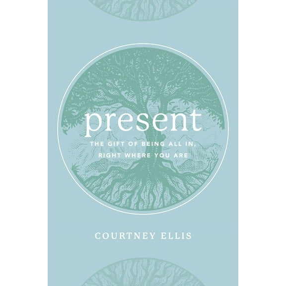 Present: The Gift of Being All In, Right Where You Are, (Paperback)