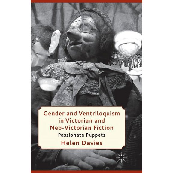 Gender and Ventriloquism in Victorian and Neo-Victorian Fiction: Passionate Puppets, (Paperback)