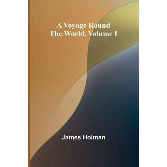 A Voyage Round the World, Volume I, (Paperback)