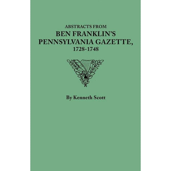 Abstracts from Ben Franklin's Pennsylvania Gazette, 1728-1748, (Paperback)