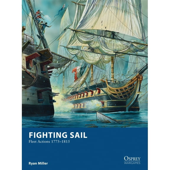 Osprey Wargames: Fighting Sail : Fleet Actions 1775-1815 (Series #9) (Paperback)